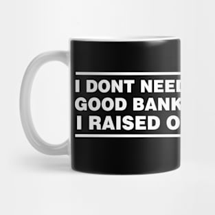 Banker Parents Father Mother Economy School Graduation I don't need a good Banker I raised one Mug